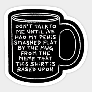 Don't Talk To Me Until I Can Understand This Mug Meme Sticker